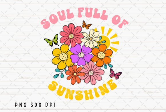 Soul Full of Sunshine Flowers Summer PNG: Vibrant Floral Design